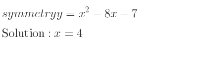 The symmetry y=x^2-8x-7 is x=4